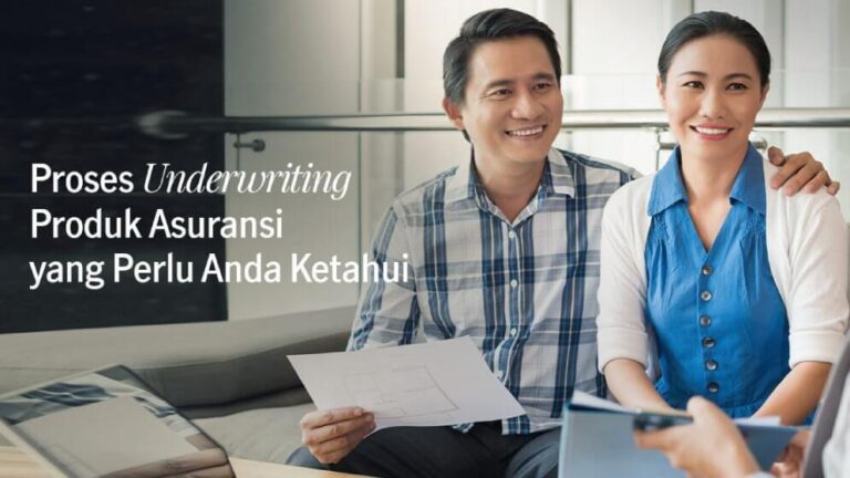 Kenali Underwriting Sebelum Anda Membeli Produk Asuransi